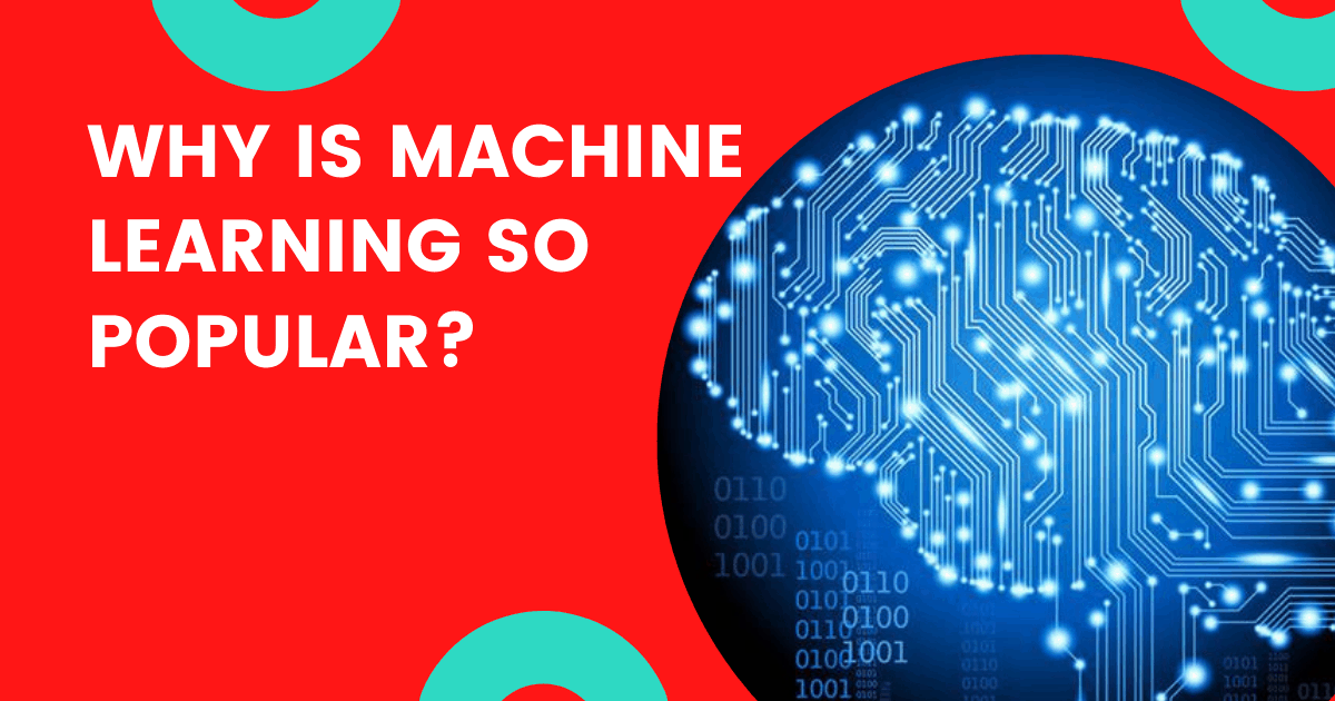 Why is machine learning so popular