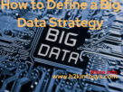 How to Define a Big Data Strategy